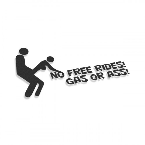 No Free Rides Gas Or Ass