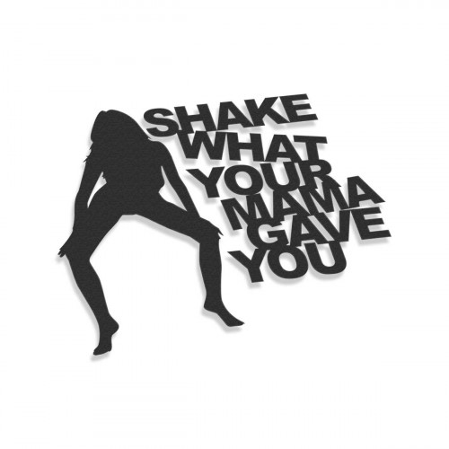 Shake What Your Mama Gave You