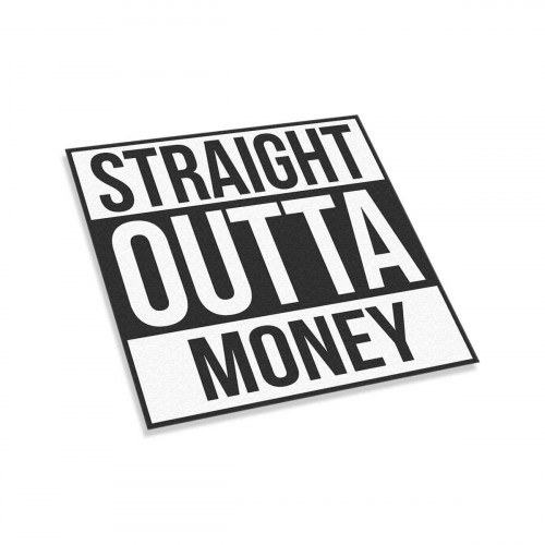 Straight Outta Money