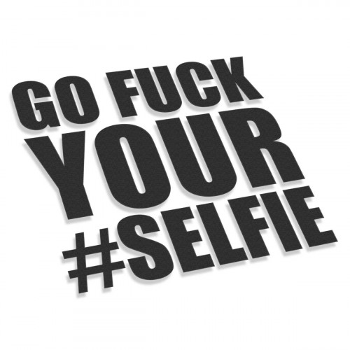 Go Fuck Your Selfie V3