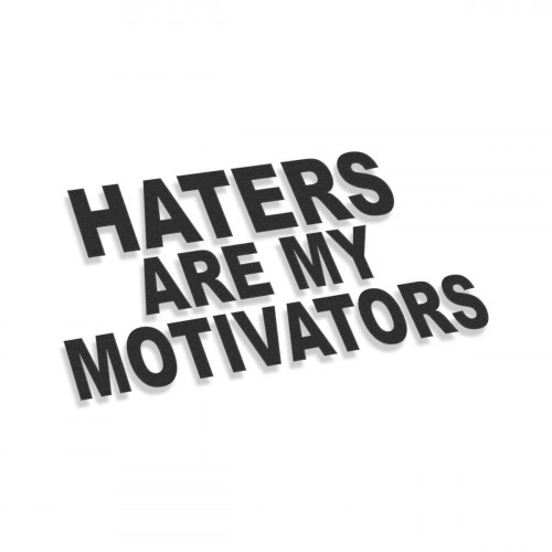Haters Are My Motivators