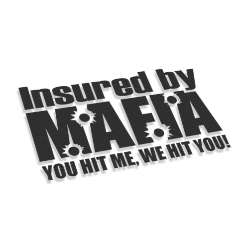 Insured By Mafia You Hit Me We Hit You