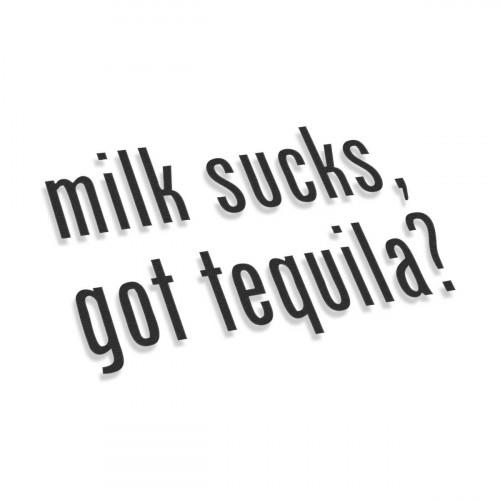Milk Sucks Got Tequila