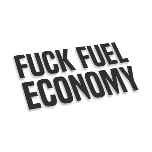 Fuck Fuel Economy