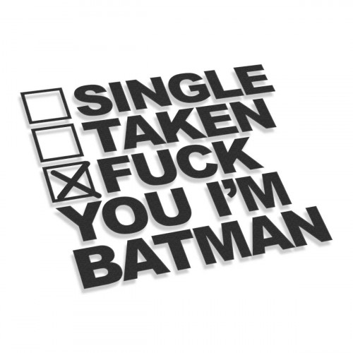 Single Taken Fuck You Im Batman