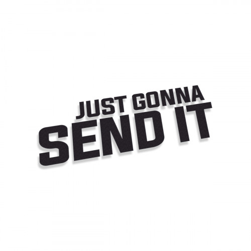 Just Gonna Send It