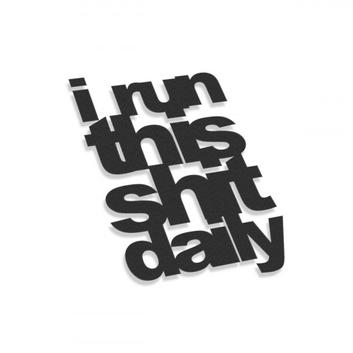 I Run That Shit Daily