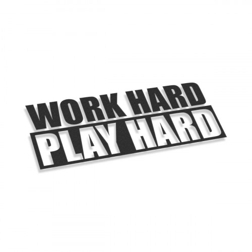 Work Hard Play Hard