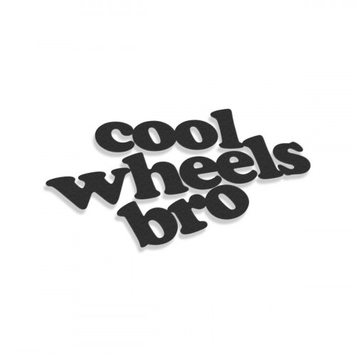 Cool Wheels Bro