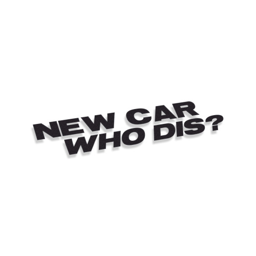 New Car Who Dis