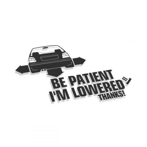 Be Patient I'm Lowered Thanks