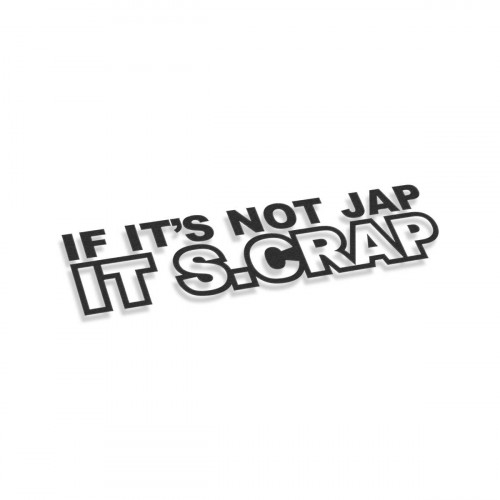 If It's Not Jap It Scrap