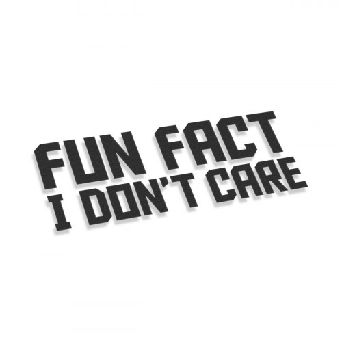 Fun Fact I Dont Care