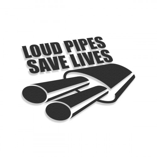 Loud Pipes Save Lives Exhaust
