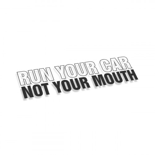 Run your Car Not Your Mouth