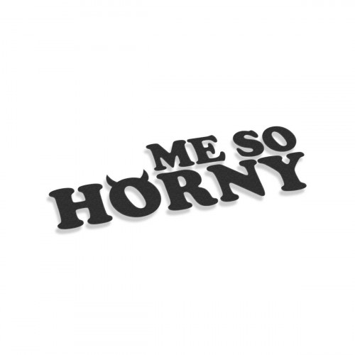 Me So Horny